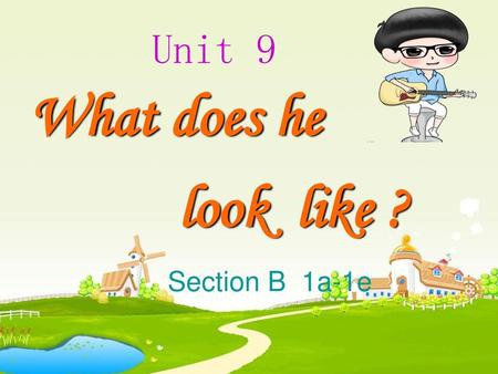 Unit 9 What does he look like ? Section B 1a-1e.