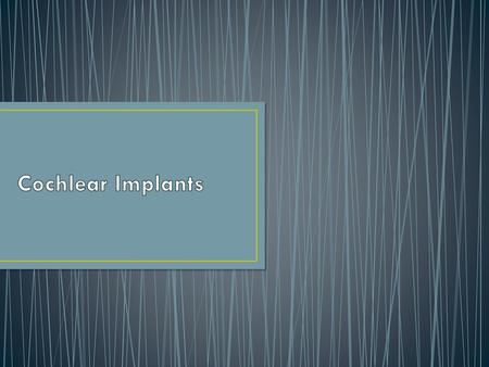 Cochlear Implants.