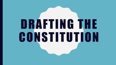 Drafting the Constitution