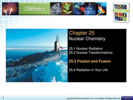 Chapter 25 Nuclear Chemistry 25.3 Fission and Fusion