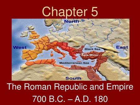 The Roman Republic and Empire 700 B.C. – A.D. 180