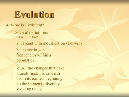 Evolution A. What is Evolution? 1. Several definitions