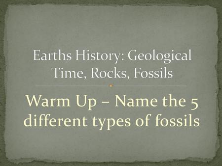 Earths History: Geological Time, Rocks, Fossils