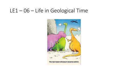 LE1 – 06 – Life in Geological Time