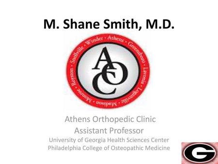 M. Shane Smith, M.D. Athens Orthopedic Clinic Assistant Professor