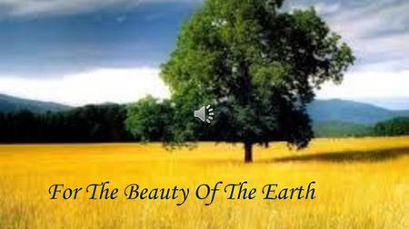 For The Beauty Of The Earth