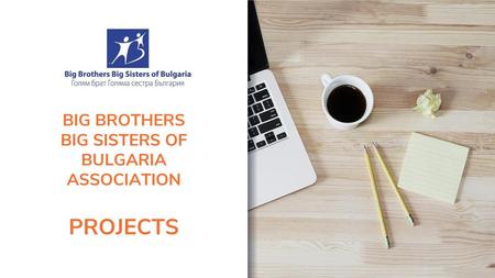 BIG BROTHERS BIG SISTERS OF BULGARIA ASSOCIATION PROJECTS