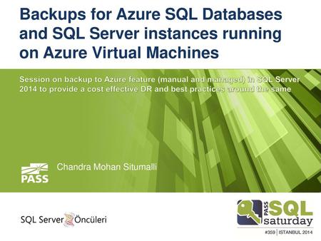 Backups for Azure SQL Databases and SQL Server instances running on Azure Virtual Machines Session on backup to Azure feature (manual and managed) in SQL.