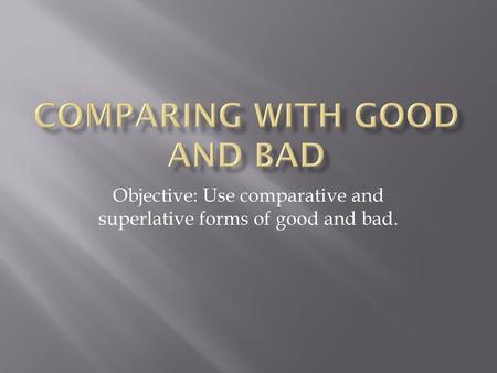 Comparing with good and bad