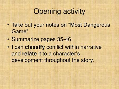Opening activity Take out your notes on “Most Dangerous Game”