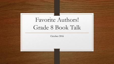 Favorite Authors! Grade 8 Book Talk