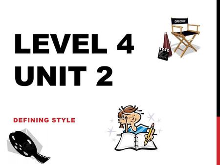Level 4 Unit 2 Defining Style.