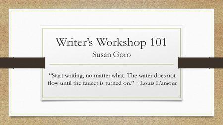 Writer’s Workshop 101 Susan Goro