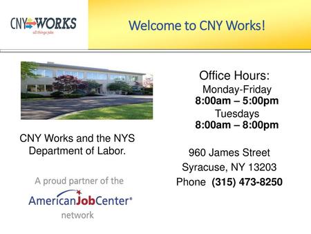 Welcome to CNY Works! Office Hours: Monday-Friday 8:00am – 5:00pm