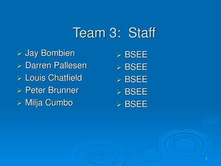 Team 3: Staff Jay Bombien BSEE Darren Pallesen Louis Chatfield