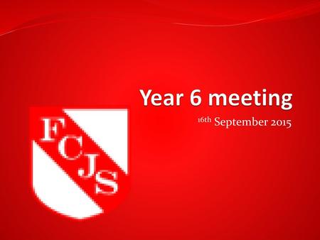 Year 6 meeting 16th September 2015.