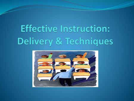 Effective Instruction: Delivery & Techniques