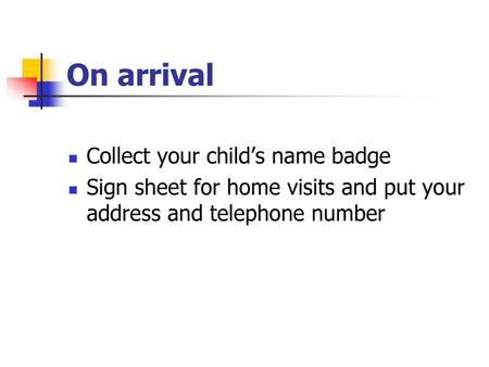 On arrival Collect your child’s name badge