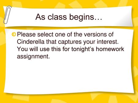As class begins… Please select one of the versions of Cinderella that captures your interest. You will use this for tonight’s homework assignment.