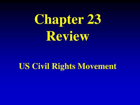 Chapter 23 Review US Civil Rights Movement
