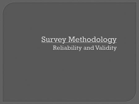 Survey Methodology Reliability and Validity