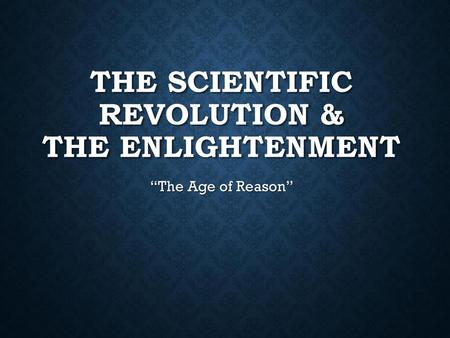 The Scientific Revolution & The Enlightenment
