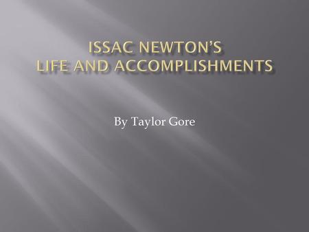 ISSAC NEWTON’S LIFE AND ACCOMPLISHMENTS