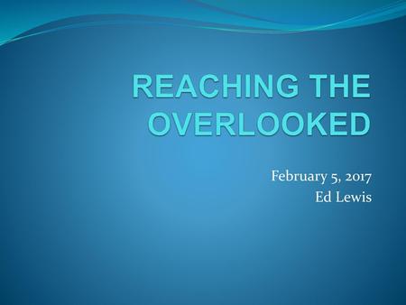REACHING THE OVERLOOKED