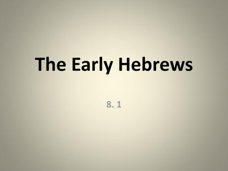 The Early Hebrews 8. 1.