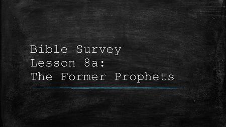 Bible Survey Lesson 8a: The Former Prophets