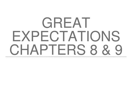 Great Expectations Chapters 8 & 9