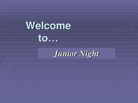 Welcome to… Junior Night.