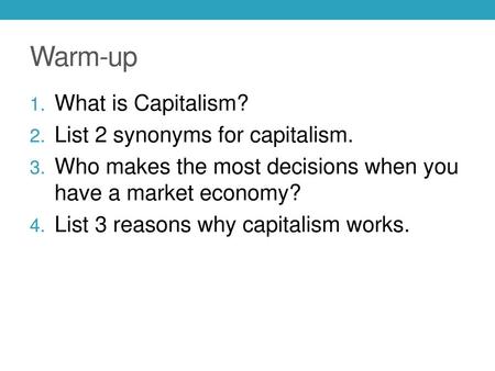 Warm-up What is Capitalism? List 2 synonyms for capitalism.