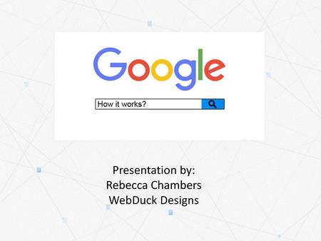 Presentation by: Rebecca Chambers WebDuck Designs
