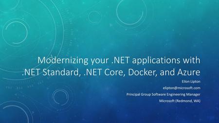 Modernizing your. NET applications with. NET Standard,