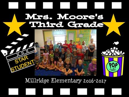 Millridge Elementary 2016-2017 Mrs. Moore's Third Grade STAR STUDENTS Millridge Elementary 2016-2017.