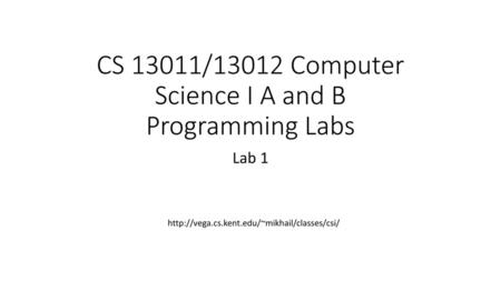 CS 13011/13012 Computer Science I A and B Programming Labs