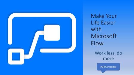 Make Your Life Easier with Microsoft Flow