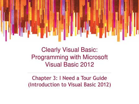 Chapter 3: I Need a Tour Guide (Introduction to Visual Basic 2012)