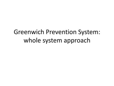 Greenwich Prevention System: whole system approach
