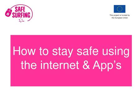 How to stay safe using the internet & App’s