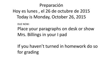 Place your paragraphs on desk or show Mrs. Billings in your I pad