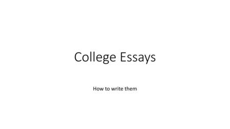 College Essays How to write them.