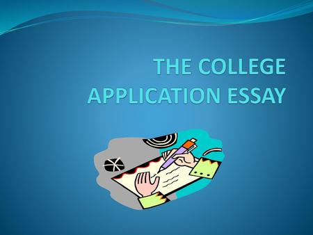 THE COLLEGE APPLICATION ESSAY