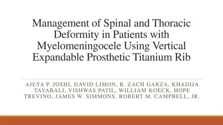 Management of Spinal and Thoracic Deformity in Patients with Myelomeningocele Using Vertical Expandable Prosthetic Titanium Rib Ajeya P. Joshi, David Limon,