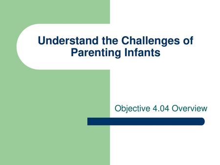 Understand the Challenges of Parenting Infants