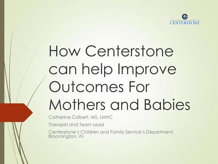 How Centerstone can help Improve Outcomes For Mothers and Babies