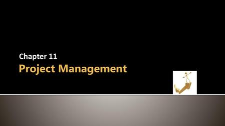 Chapter 11 Project Management.