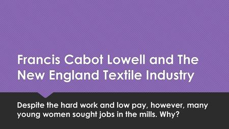 Francis Cabot Lowell and The New England Textile Industry