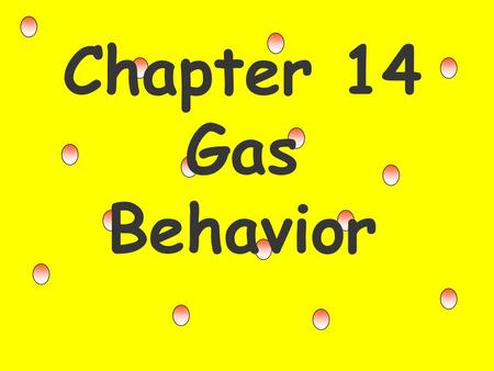 Chapter 14 Gas Behavior.